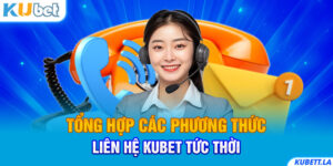 Các phương thức liên hệ Kubet phổ biến