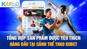 Đa dạng sản phẩm thể thao tại Kubet